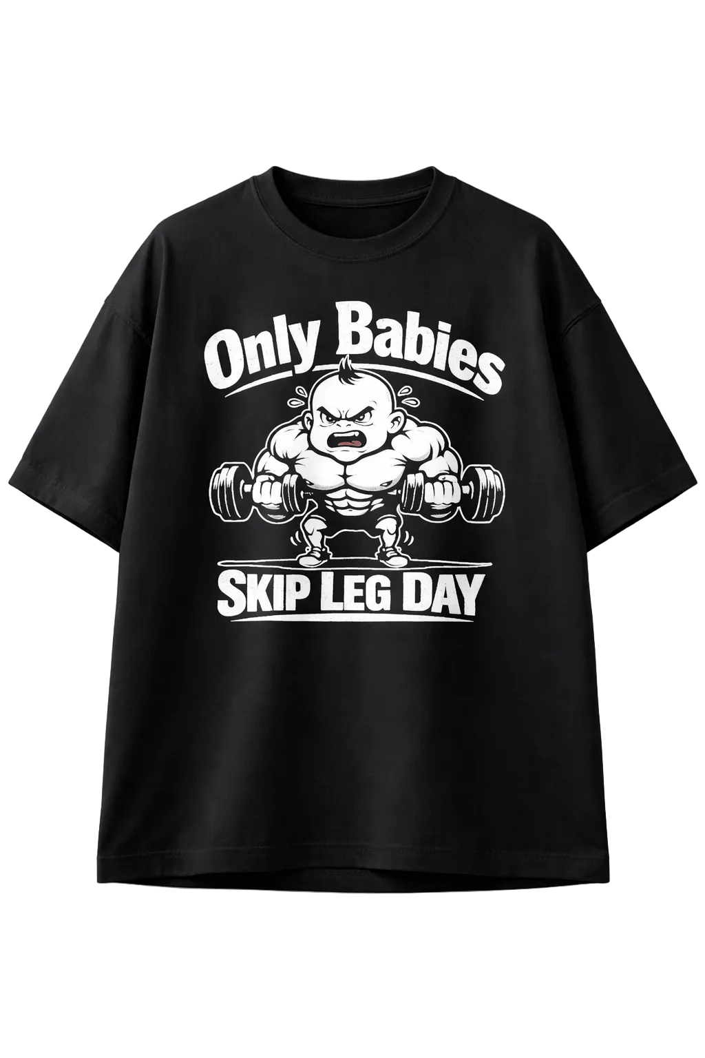 Only Babies Skip Leg Day