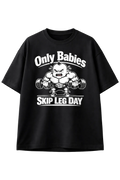 Only Babies Skip Leg Day