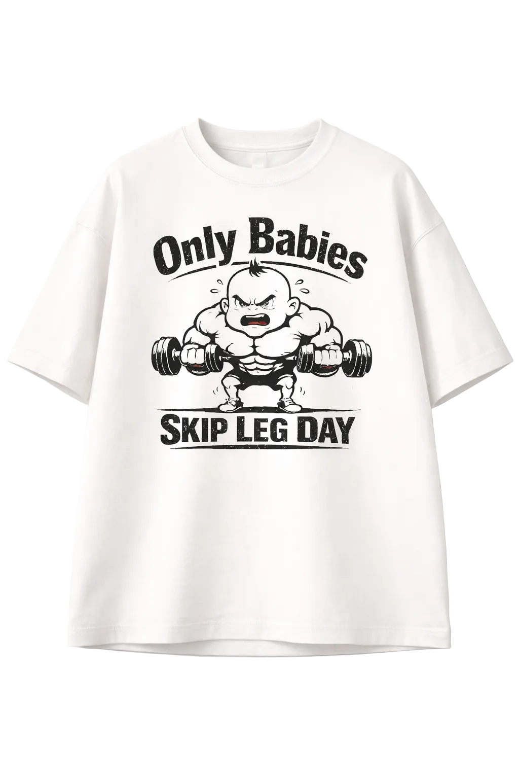 Only Babies Skip Leg Day